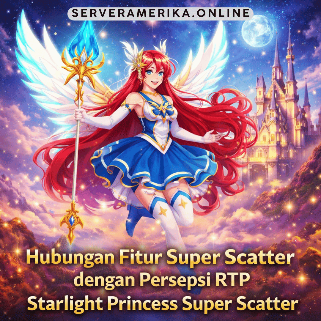 Hubungan Fitur Super Scatter dengan Persepsi RTP Starlight Princess Super Scatter